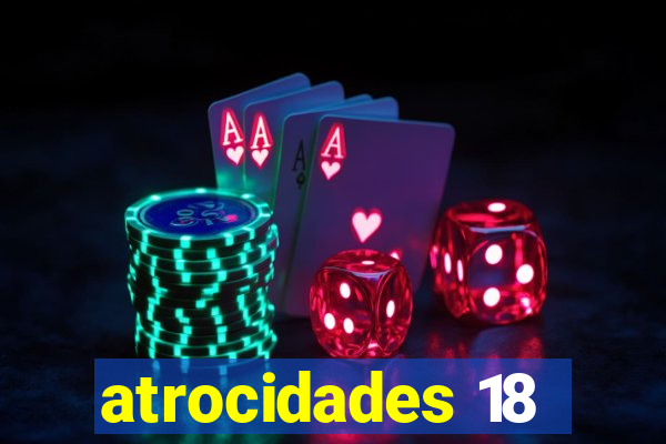 atrocidades 18